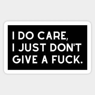 I Do Care I Just Dont Give A Fuck. Funny Sweary. Magnet